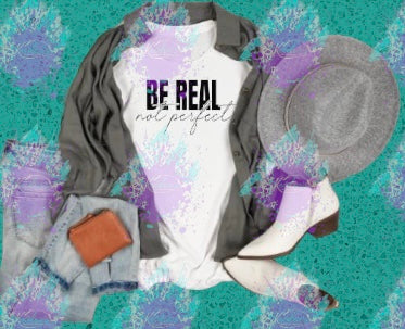 Be real not perfect tee