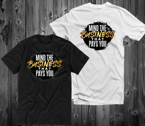 Mind the business that pays you tee