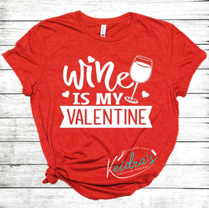 Wine is my Valentine Tee