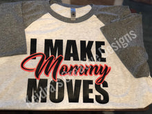 Load image into Gallery viewer, I Make Mommy Moves tee