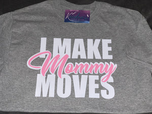 I Make Mommy Moves tee