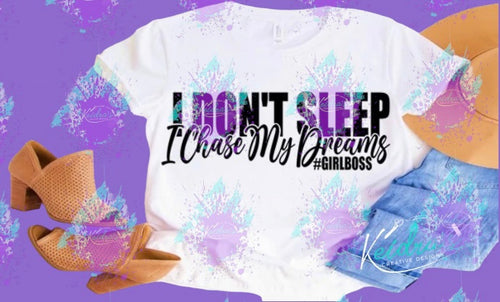 I don’t sleep… chase my dreams